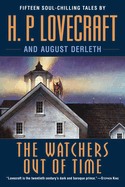 The Watchers Out of Time: Fifteen Soul-Chilling Tales by H. P. Lovecraft