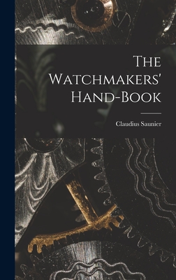 The Watchmakers' Hand-Book - Saunier, Claudius