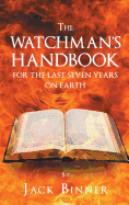 The Watchman's Handbook for the Last Seven Years on Earth
