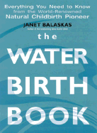 The Water Birth Book: From the World-renowned Natural Childbirth Pioneer