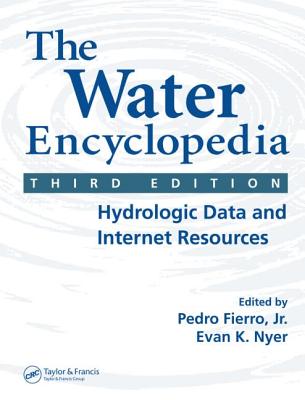 The Water Encyclopedia: Hydrologic Data and Internet Resources - Fierro Jr, Pedro (Editor), and Nyer, Evan K (Editor)