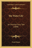 The Water Lily: An Oriental Fairy Tale (1888)