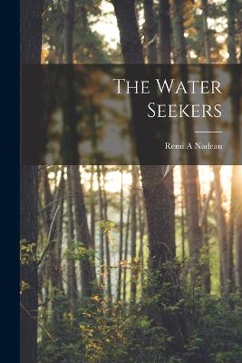 The Water Seekers - Nadeau, Remi a