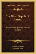 The Water Supply of Sussex: From Underground Sources (1899)
