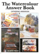 The Watercolour Answer Book - Anderson, Catherine