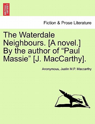 The Waterdale Neighbours. [A Novel.] by the Author of Paul Massie [J. MacCarthy]. Vol. II. - Anonymous, and MacCarthy, Justin M P