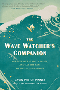 The Wave Watcher's Companion: Ocean Waves, Stadium Waves, and All the Rest of Life's Undulations