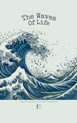 The Waves of Life: Bilingual German-English Short Stories for German Language Learners - Bilingual, Pomme