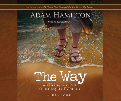 The Way: Audio Book CD: Walking in the Footsteps of Jesus - Hamilton, Adam, and Simbeck, Rob (Editor)