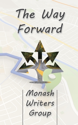 The Way Forward - Monash Writers Group (Compiled by), and New, Robert (Compiled by)