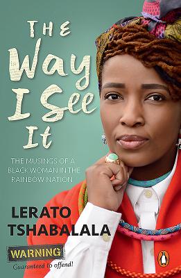 The Way I See It: The Musings of a Black Woman in the Rainbow Nation - Tshabalala, Lerato