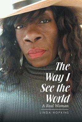 The Way "I" See the World: A Real Woman - Hopkins, Linda