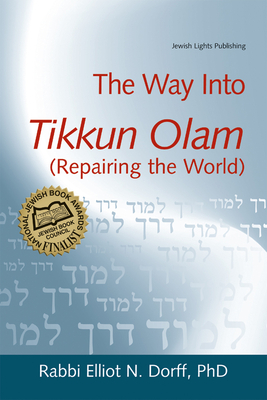 The Way Into Tikkun Olam (Repairing the World) - Dorff, Elliot N, PhD