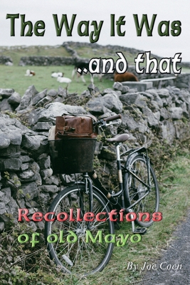The Way It Was.. and That: Recollections of Old Mayo - Coen, Joe
