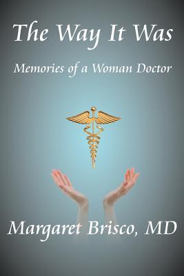 The Way It Was: Memories of a Woman Doctor - Brisco, Margaret