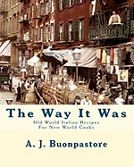 The Way It Was: Old World Italian Recipes for New World Cooks