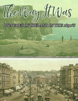 The Way It Was: Pictures Of Ireland In The 1890's - Ireland Calling