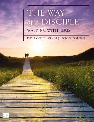 The Way of a Disciple Bible Study Guide: Walking with Jesus: How to Walk with God, Live His Word, Contribute to His Work, and Make a Difference in the World - Cousins, Don, and Poling, Judson, Mr.