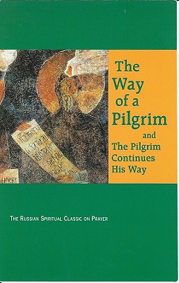 The Way of a Pilgrim: And the Pilgrim Continues His Way - French, Reginald M (Translated by), and Sand, Faith Annette (Introduction by)