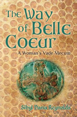 The Way of Belle Coeur: A Woman's Vade Mecum - Reynolds, Sibyl Dana