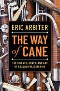 The Way of Cane: The Science, Craft, and Art of Bassoon Reed-Making