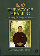 The Way of Healing: Chi Kung for Energy and Life