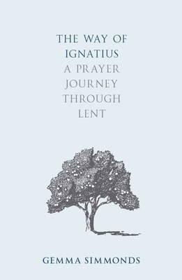 The Way of Ignatius: A prayer journey through Lent - Simmonds, Gemma