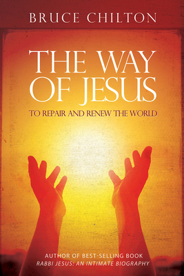 The Way of Jesus: To Repair and Renew the World - Chilton, Bruce