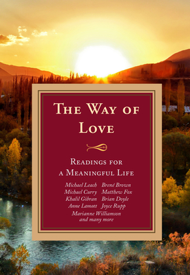 The Way of Love: Readings for a Meaningful Life - Leach, Michael (Editor), and Goodnough, Doris (Editor), and Angelini, Maria (Editor)