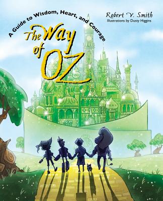 The Way of Oz: A Guide to Wisdom, Heart, and Courage - Smith, Robert V, Vice President