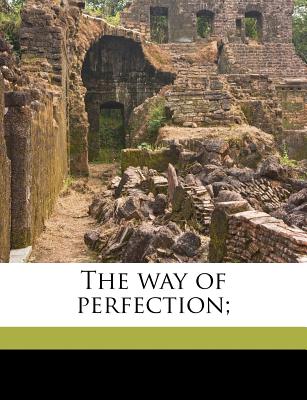 The Way of Perfection; - Zimmerman, Benedict, and Teresa, Of Avila Saint 1515 (Creator)