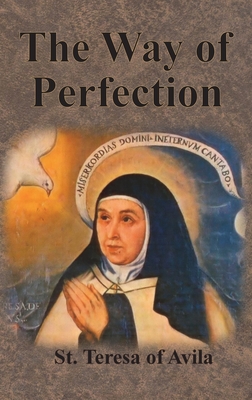 The Way of Perfection - Teresa of Avila, St, and Peers, E Allison (Translated by)