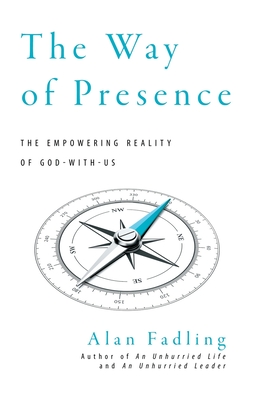 The Way of Presence: The Empowering Reality of God-With-Us - Fadling, Alan