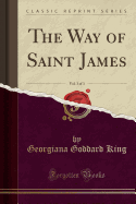 The Way of Saint James, Vol. 3 of 3 (Classic Reprint)