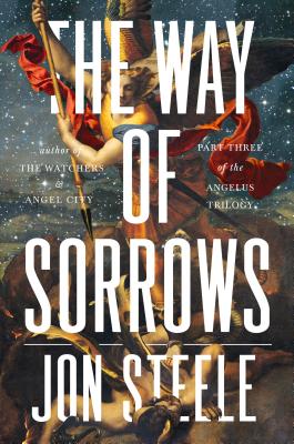The Way of Sorrows: The Angelus Trilogy, Part 3 - Steele, Jon