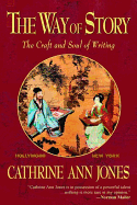 The Way of Story the Craft and Soul of Writing - Jones, Cathrine Ann