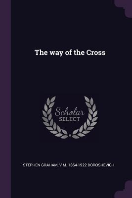 The way of the Cross - Graham, Stephen, and Doroshevich, V M 1864-1922