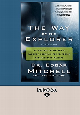 The Way of the Explorer: An Apollo Astronaut's Journey Through the Material and Mystical Worlds (Easyread Large Edition) - Mitchell, Edgar, Dr., PhD