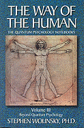 The Way of the Human: Beyond Quantum Psychology v. 3