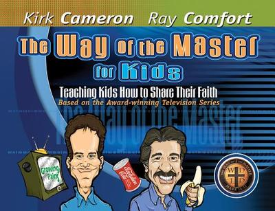 The Way of the Master for Kids: Teaching Kids How to Share Their Faith - Cameron, Kirk, and Comfort, Ray, Sr.