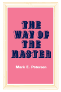 The Way of the Master - Petersen, Mark E