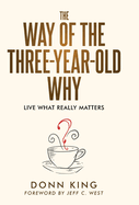The Way of the Three-Year-Old Why: Live What Really Matters