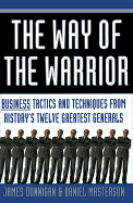 The Way of the Warrior: Business Tactics & Techniques from History's Twelve Greatest Generals