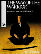 The Way of the Warrior: The Paradox of the Martial Arts - Reid, Howard