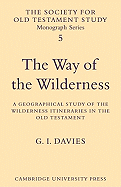 The Way of the Wilderness: A Geographical Study of the Wilderness Itineraries in the Old Testament