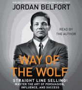 The Way of the Wolf: Straight Line Selling: Master the Art of Persuasion, Influence, and Success