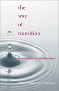The Way of Transition: Embracing Life's Most Difficult Moments - Bridges, William, Ph.D.