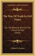 The Way of Truth in Evil Times: For the Believer and for the Church of God (1856)