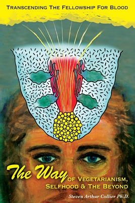 The Way OF VEGETARIANISM, SELFHOOD, AND THE BEYOND - Collier, Steven Arthur