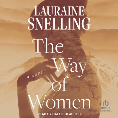 The Way of Women - Snelling, Lauraine, and Beaulieu, Callie (Read by)